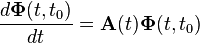 \frac{d\mathbf{\Phi}(t, t_0)}{dt} = \mathbf{A}(t)\mathbf{\Phi}(t, t_0)