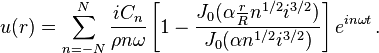  u(r) = \sum^N_{n=-N} \frac{iC_n}{\rho n \omega} \left[ 1 - \frac{J_0(\alpha \frac{r}{R} n^{1/2}i^{3/2})}{J_0(\alpha n^{1/2}i^{3/2})} \right] e^{in\omega t} \, .