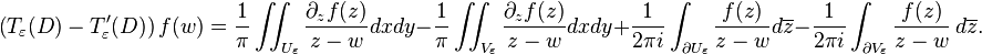 \left (T_\varepsilon(D)-T^\prime_\varepsilon(D) \right )f(w)= \frac{1}{\pi}\iint_{U_\varepsilon} {\partial_zf(z)\over z-w}dxdy-{1\over \pi}\iint_{V_\varepsilon} {\partial_zf(z)\over z-w}dxdy+{1\over 2\pi i}\int_{\partial U_\varepsilon} \frac{f(z)}{z-w}d\overline{z}-\frac{1}{2\pi i}\int_{\partial V_\varepsilon} {f(z)\over z-w}\, d\overline{z}.