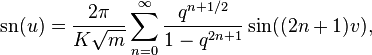 \operatorname{sn}(u)=\frac{2\pi}{K\sqrt{m}}
\sum_{n=0}^\infty \frac{q^{n+1/2}}{1-q^{2n+1}} \sin ((2n+1)v),