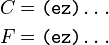 \begin{align}
C &= \texttt{(ez)...} \\
F &= \texttt{(ez)...} \\
\end{align}