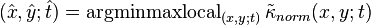 (\hat{x}, \hat{y}; \hat{t}) = \operatorname{argminmaxlocal}_{(x, y; t)} \tilde{\kappa}_{norm}(x, y; t)