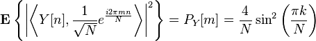 \mathbf{E} \left\{ \left| \left\langle Y[n],\frac{1}{\sqrt{N}} e^{\frac{i2\pi mn}{N}} \right\rangle  \right|^2 \right\}=P_Y[m] = \frac{4}{N}\sin^2 \left(\frac{\pi k}{N} \right)