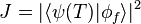 J= |\langle\psi (T)| \phi_f\rangle|^2 