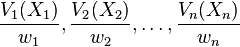 {V_1(X_1) \over w_1}, {V_2(X_2) \over w_2}, \dots , {V_n(X_n) \over w_n}