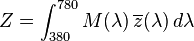 Z= \int_{380}^{780} M(\lambda)\,\overline{z}(\lambda)\,d\lambda