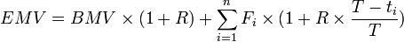 EMV = BMV \times (1+R)+ \sum_{i=1}^n F_i \times (1+R \times \frac{T - t_i}{T})