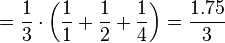 =\frac{1}{3}\cdot\left(\frac{1}{1}+\frac{1}{2}+\frac{1}{4}\right)=\frac{1.75}{3}