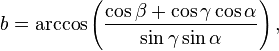 b=\arccos\left(\frac{\cos\beta+\cos\gamma\cos\alpha}{\sin\gamma\sin\alpha}\right),