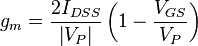 g_m = \frac{{2I_{DSS} }}{{\left| {V_P } \right|}}\left( {1 - \frac{{V_{GS} }}{{V_P }}} \right)