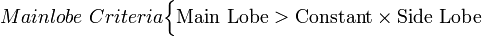  Mainlobe \ Criteria \begin{cases} \mathrm{ Main \ Lobe > Constant \times Side \ Lobe } \end{cases} 