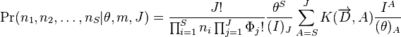 
\Pr(n_1,n_2,\ldots,n_S| \theta, m, J)=
\frac{J!}{\prod_{i=1}^{S}n_{i}
\prod_{j=1}^{J}\Phi_{j}!}\frac{\theta ^{S}}{(I)_{J}}
\sum_{A=S}^{J}K(\overrightarrow{D},A)\frac{I^{A}}{(\theta) _{A}}
