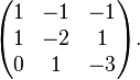 \begin{pmatrix} 1 & -1 & -1 \\ 1 & -2 & 1 \\ 0 & 1 & -3 \end{pmatrix}.