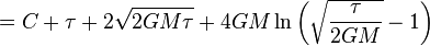 ~~~=C+\tau +2{\sqrt {2GM\tau }}+4GM\ln \left({\sqrt {\frac {\tau }{2GM}}}-1\right)