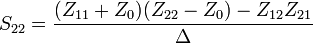 S_{22} = {(Z_{11} + Z_0) (Z_{22} - Z_0) - Z_{12} Z_{21} \over \Delta}