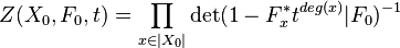 Z(X_{0},F_{0},t)=\prod _{x\in |X_{0}|}\det(1-F_{x}^{*}t^{deg(x)}|F_{0})^{-1}