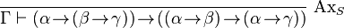 \frac{}{\Gamma \vdash (\alpha\!\rightarrow\!(\beta\!\rightarrow\!\gamma))\!\rightarrow\!((\alpha\!\rightarrow\!\beta)\!\rightarrow\!(\alpha\!\rightarrow\!\gamma))}\;\text{Ax}_S