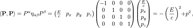 \left\langle\mathbf{P},\mathbf{P}\right\rangle = P^\alpha\eta_{\alpha\beta}P^\beta
= \begin{pmatrix}
\tfrac{E}{c} & p_x & p_y & p_z
\end{pmatrix}
\begin{pmatrix}
-1 & 0 & 0 & 0 \\
0 & 1 & 0 & 0 \\
0 & 0 & 1 & 0 \\
0 & 0 & 0 & 1 \\
\end{pmatrix}
\begin{pmatrix}
\tfrac{E}{c} \\ p_x \\ p_y \\ p_z 
\end{pmatrix}
 = -\left(\frac{E}{c}\right)^2 + p^2\,,