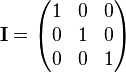 \mathbf{I}=\begin{pmatrix}
 1 & 0 & 0\\
 0 & 1 & 0\\
 0 & 0 & 1\\
\end{pmatrix}