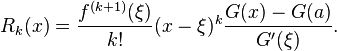 
  R_k(x) = \frac{f^{(k+1)}(\xi)}{k!}(x-\xi)^k \frac{G(x)-G(a)}{G'(\xi)}.
