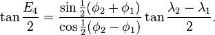 \tan\frac{E_4}{2} = \frac{\sin\frac12(\phi_2 + \phi_1)}{\cos\frac12(\phi_2 - \phi_1)}
\tan\frac{\lambda_2 - \lambda_1}2.