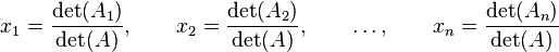 x_1 = \frac{\det(A_1)}{\det(A)}, \qquad x_2 = \frac{\det(A_2)}{\det(A)} , \qquad \dots , \qquad x_n = \frac{\det(A_n)}{\det(A)}