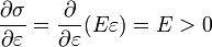  \frac{\partial \sigma}{\partial\varepsilon}=\frac{\partial }{\partial\varepsilon}(E\varepsilon)=E> 0