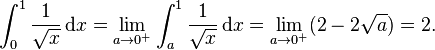 \int_0^1 \frac{1}{\sqrt{x}}\,\mathrm{d}x=\lim_{a\to 0^+}\int_a^1\frac{1}{\sqrt{x}}\, \mathrm{d}x = \lim_{a\to 0^+}(2-2\sqrt{a})=2.