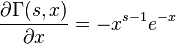  
\frac{\partial \Gamma (s,x) }{\partial x} = - x^{s-1} e^{-x}
