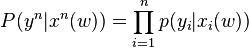 P(y^n|x^n(w))= \prod_{i = 1}^np(y_i|x_i(w))