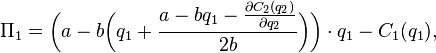 \Pi_1 = \bigg(a - b\bigg(q_1+\frac{a - bq_1 - \frac{\partial C_2 (q_2)}{\partial q_2}}{2b}\bigg)\bigg) \cdot q_1 - C_1(q_1),