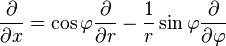 \frac{\partial}{\partial x} = \cos \varphi \frac{\partial}{\partial r} - \frac{1}{r} \sin \varphi \frac{\partial}{\partial \varphi} \,