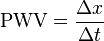 \mathrm{PWV} = \dfrac{\Delta x}{\Delta t}