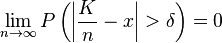 \lim_{n \to \infty}{ P\left( \left| \frac{K}{n} - x \right|>\delta \right) } = 0