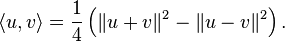 \langle u,v\rangle = \frac{1}{4}\left(\|u+v\|^2-\|u-v\|^2\right).