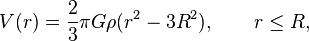 V(r) = \frac {2}{3} \pi G \rho (r^2-3R^2),\qquad r\leq R,