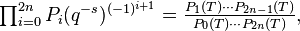 \textstyle \prod _{i=0}^{2n}P_{i}(q^{-s})^{(-1)^{i+1}}={\frac {P_{1}(T)\dotsb P_{2n-1}(T)}{P_{0}(T)\dotsb P_{2n}(T)}},