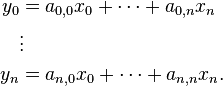 \begin{align}
y_0 &= a_{0,0}x_0 +\dots + a_{0,n}x_n\\
&\vdots\\
y_n &= a_{n,0}x_0 +\dots + a_{n,n}x_n.
\end{align}