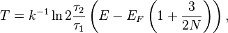 
T = k^{-1} \ln 2\frac{\tau_\mathrm{2}}{\tau_\mathrm{1}} \left(E - E_{F} \left(1+\frac{3}{2N}\right) \right),
