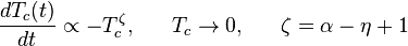 
 \frac{dT_c(t)}{dt} \propto -T_c^{\zeta}, ~~~~~ T_c\rightarrow 0, ~~~~~ {\zeta=\alpha-\eta+1}
