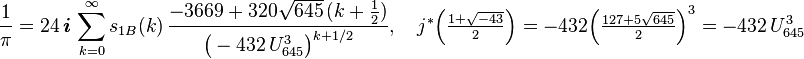 \frac{1}{\pi} = 24\,\boldsymbol{i}\,\sum_{k=0}^\infty s_{1B}(k)\,\frac{-3669+320\sqrt{645}\,(k+\tfrac{1}{2})}{\big(-432\,U_{645}^3\big)^{k+1/2}},\quad j^*\Big(\tfrac{1+\sqrt{-43}}{2}\Big)=-432\Big(\tfrac{127+5\sqrt{645}}{2}\Big)^{3}=-432\,U_{645}^{3}