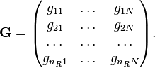  \mathbf{G} = \begin{pmatrix}
  g_{11} & \dots & g_{1N} \\
  g_{21} & \dots & g_{2N} \\
  \dots & \dots & \dots \\
  g_{n_R1} & \dots & g_{n_RN} \\
\end{pmatrix}.
