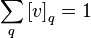 \sum_{q}\left[v\right]_{q}=1