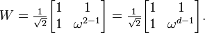 
W = \tfrac{1}{\sqrt{2}}  
\begin{bmatrix} 
1 & 1 \\ 1 & \omega ^{2 -1}
\end{bmatrix}
=
\tfrac{1}{\sqrt{2}} 
\begin{bmatrix} 
1 & 1 \\ 1 & \omega ^{d -1}
\end{bmatrix}.
