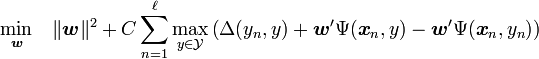 \underset{\boldsymbol{w}}{\min} \quad \|\boldsymbol{w}\|^2 + C \sum_{n=1}^{\ell}
   \underset{y\in\mathcal{Y}}{\max} \left(\Delta(y_n,y) + \boldsymbol{w}'\Psi(\boldsymbol{x}_n,y) - \boldsymbol{w}'\Psi(\boldsymbol{x}_n,y_n)\right)