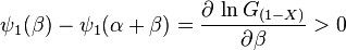 \psi_1(\beta)  - \psi_1(\alpha + \beta) = \frac{\part\, \ln G_{(1-X)}}{\partial \beta} > 0