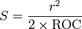 S = \frac{r^2}{2 \times \text{ROC}}