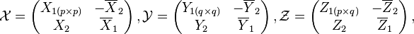 \mathcal{X} = \left(\begin{matrix}X_{1 (p \times p)} & -\overline{X}_2\\X_2 & \overline{X}_1\end{matrix}\right), 
       \mathcal{Y} = \left(\begin{matrix}Y_{1 (q \times q)} & -\overline{Y}_2\\Y_2 & \overline{Y}_1\end{matrix}\right), 
       \mathcal{Z} = \left(\begin{matrix}Z_{1 (p \times q)} & -\overline{Z}_2\\Z_2 & \overline{Z}_1\end{matrix}\right),