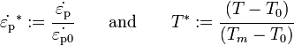 
  \dot{\varepsilon_{\rm{p}}}^{*} := \cfrac{\dot{\varepsilon_{\rm{p}}}}{\dot{\varepsilon_{\rm{p0}}}} \qquad\text{and}\qquad
  T^* := \cfrac{(T-T_0)}{(T_m-T_0)}
