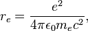 r_e = \frac {e^2}{4 \pi \epsilon_0 m_e c^2},